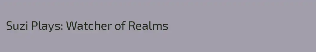 Suzi Plays: Watcher of Realms